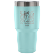 My level of sarcasm is to a point Tumbler 30oz