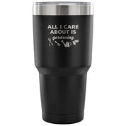All I care about is gardening Tumbler 30oz