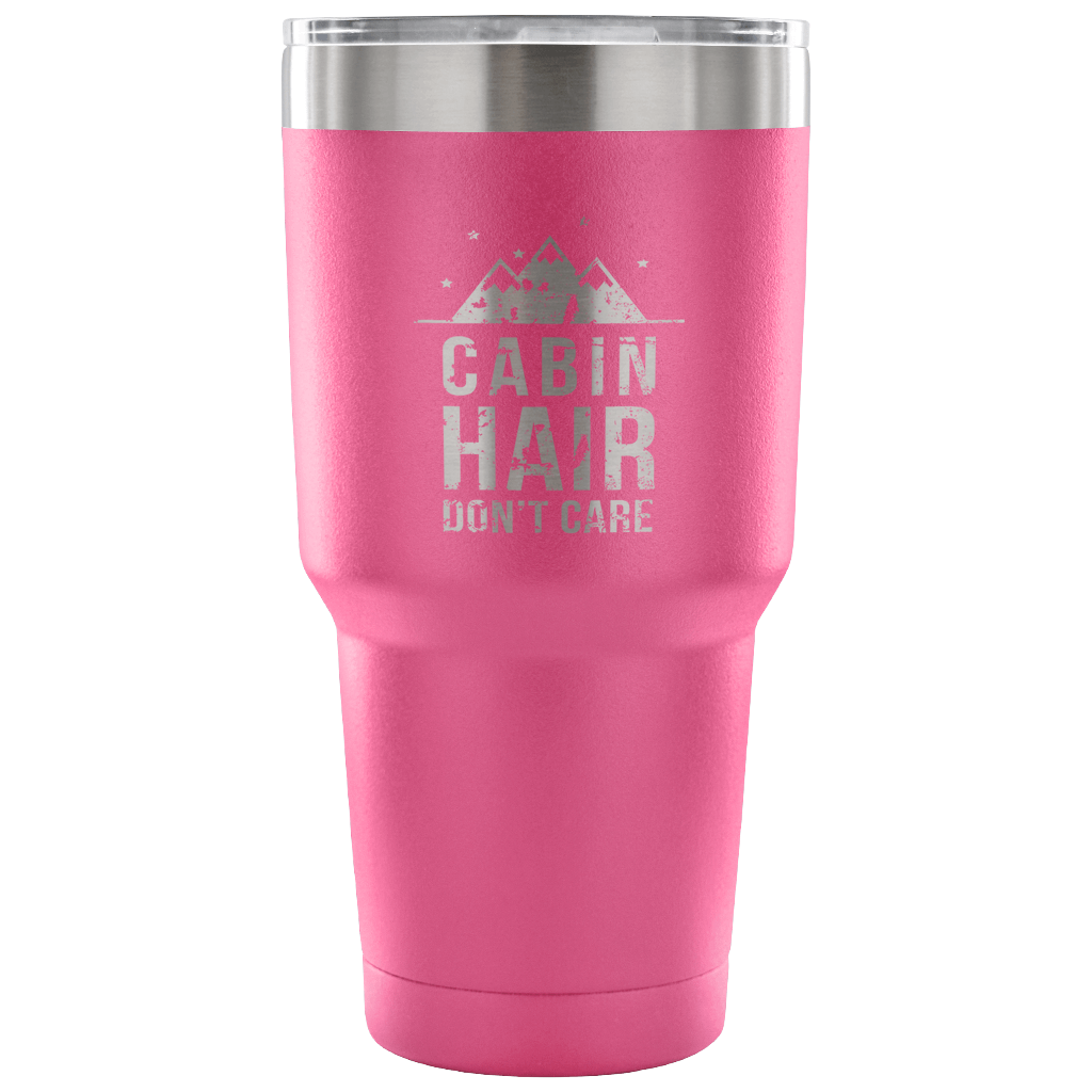 Cabin hair, don't care Tumbler 30oz