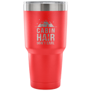 Cabin hair, don't care Tumbler 30oz