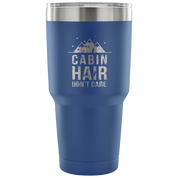 Cabin hair, don't care Tumbler 30oz