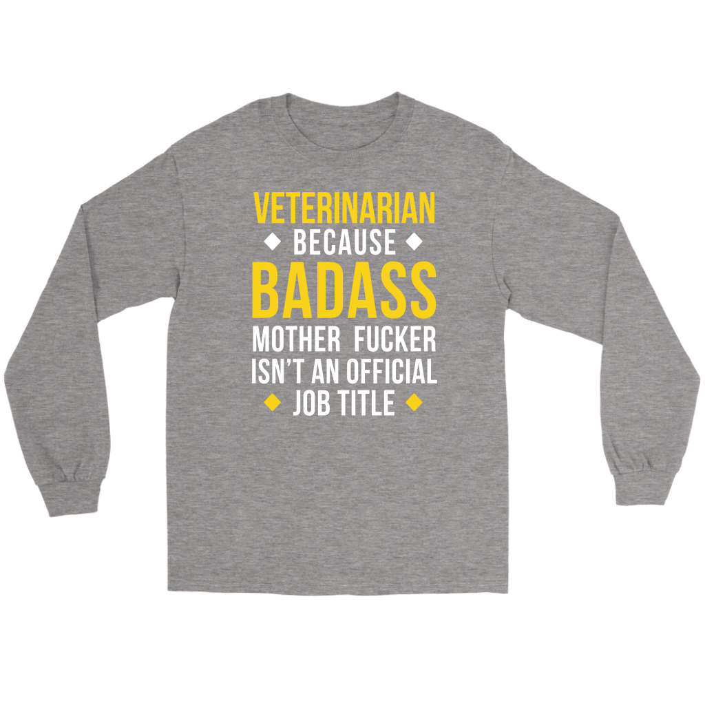Veterinarian because badass mf isn't an official job title Gift, Unisex Longsleeve, Hoodie, Crewneck long sleeve, Sweatshirt, Jersey