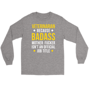 Veterinarian because badass mf isn't an official job title Gift, Unisex Longsleeve, Hoodie, Crewneck long sleeve, Sweatshirt, Jersey