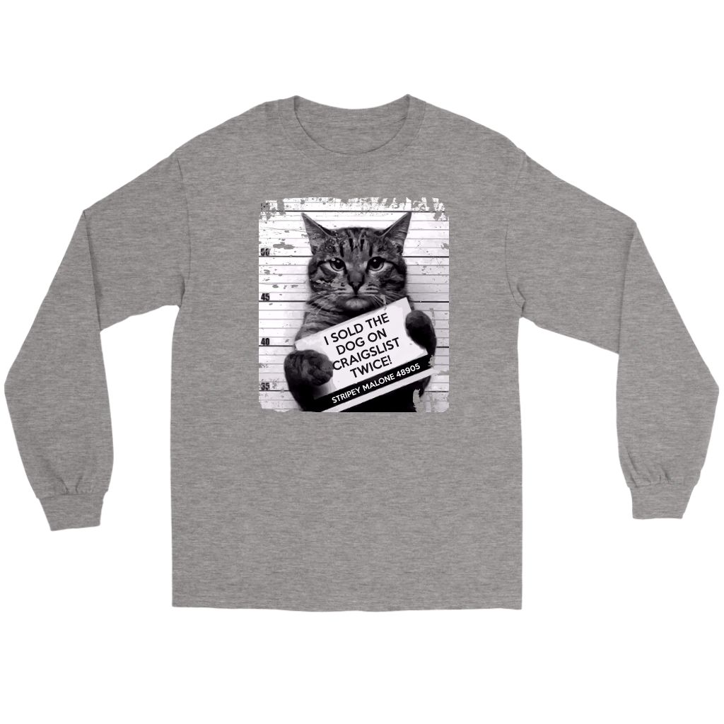 Cat I sold the dog on craigslist twice! Stripey Malone 48905 Gift, Unisex Longsleeve