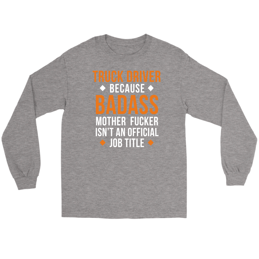 Truck Driver because badass mf isn't an official job title Gift, Unisex Longsleeve, Hoodie, Crewneck long sleeve, Sweatshirt, Jersey