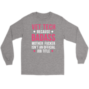 Vet Tech because badass mf isn't an official job title Gift, Unisex Longsleeve, Hoodie, Crewneck long sleeve, Sweatshirt, Jersey