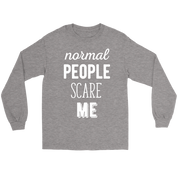 Funny Quotes Normal people scare me Gift, Unisex Longsleeve, Hoodie, Crewneck long sleeve, Sweatshirt, Jersey