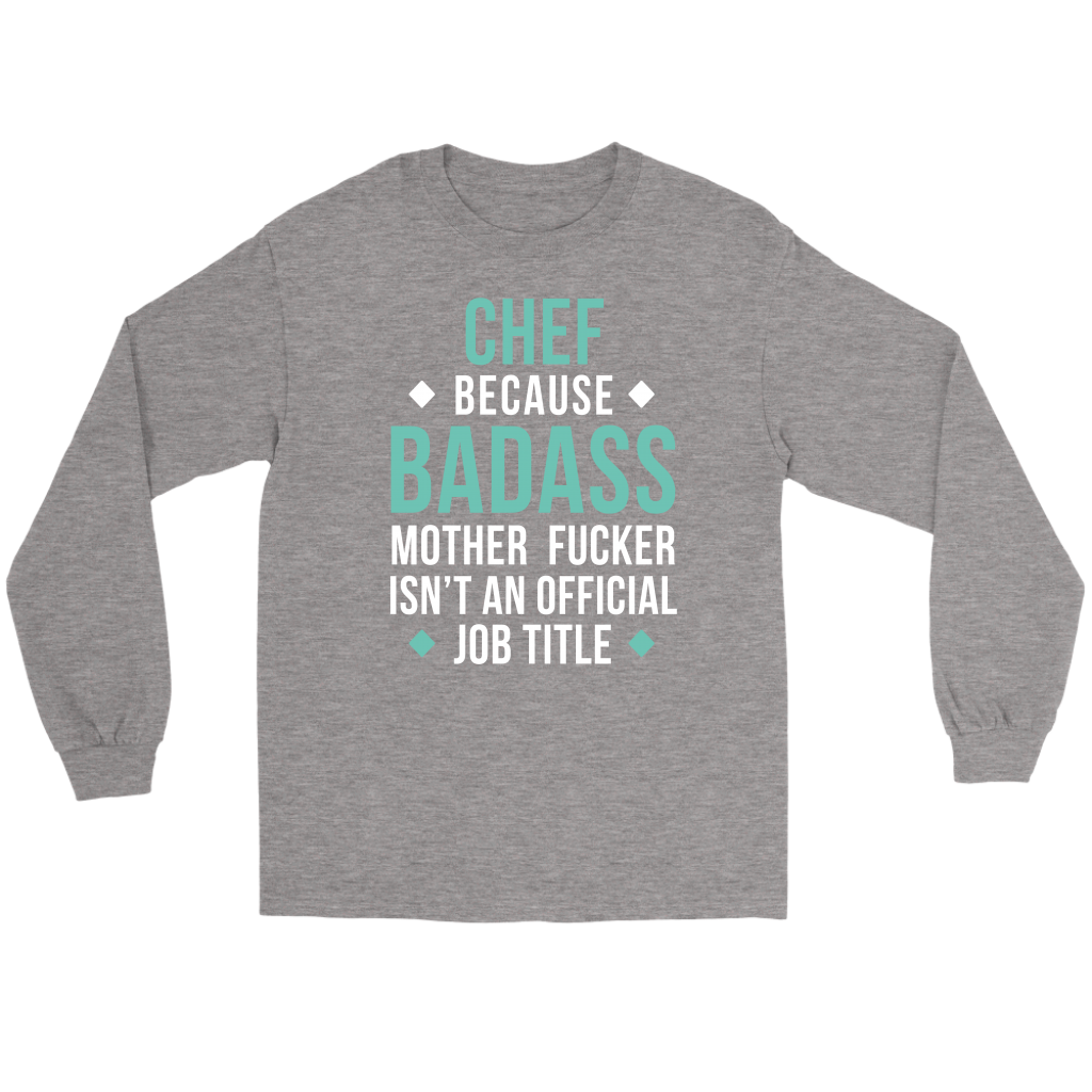 Chef because badass mf isn't an official job title Gift, Unisex Longsleeve, Hoodie, Crewneck long sleeve, Sweatshirt, Jersey