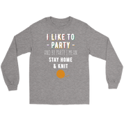 I like to party, and by party, I mean stay home and knit Gift, Unisex Longsleeve