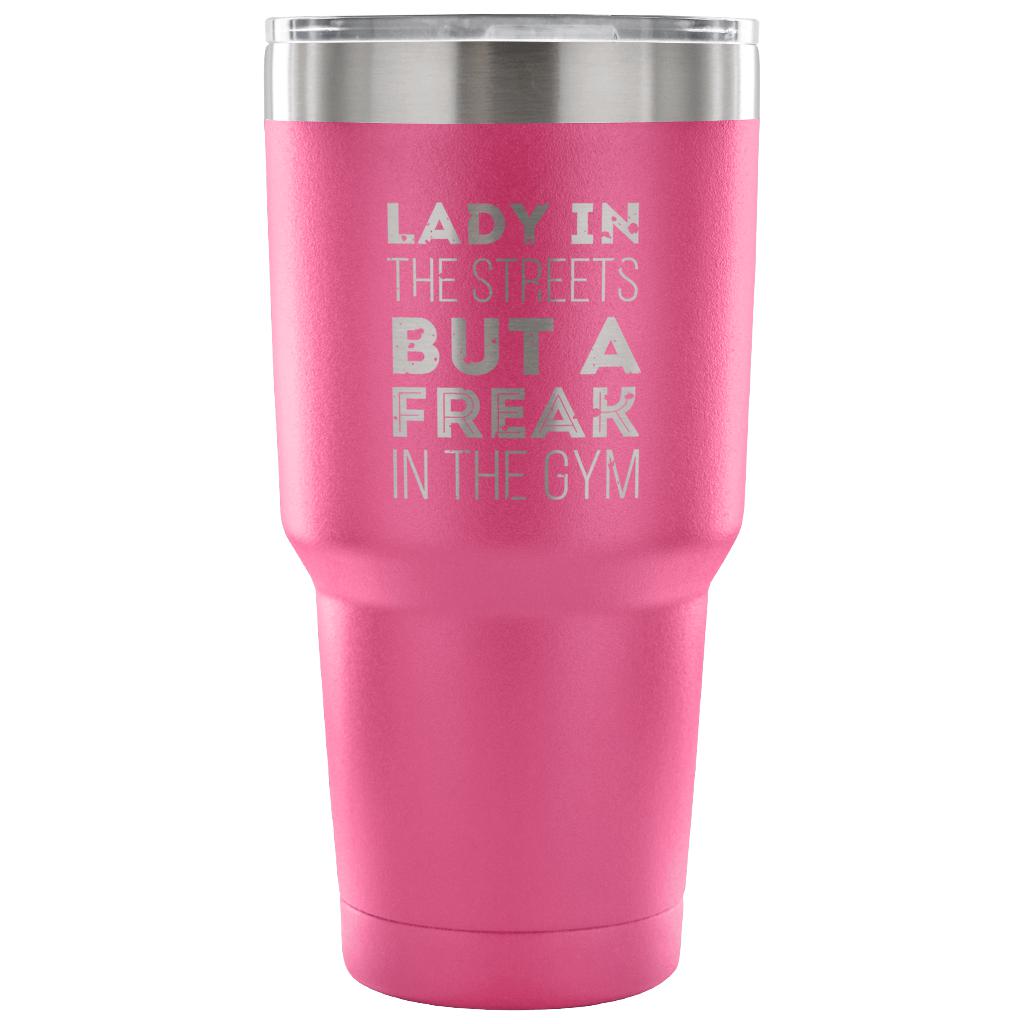 Lady in the streets, but a freak in the gym Tumbler 30oz