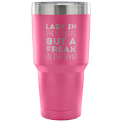 Lady in the streets, but a freak in the gym Tumbler 30oz