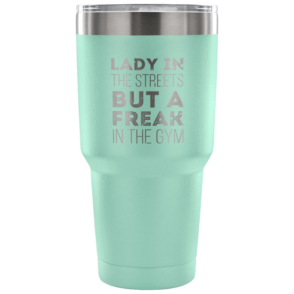Lady in the streets, but a freak in the gym Tumbler 30oz