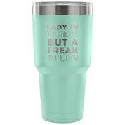 Lady in the streets, but a freak in the gym Tumbler 30oz