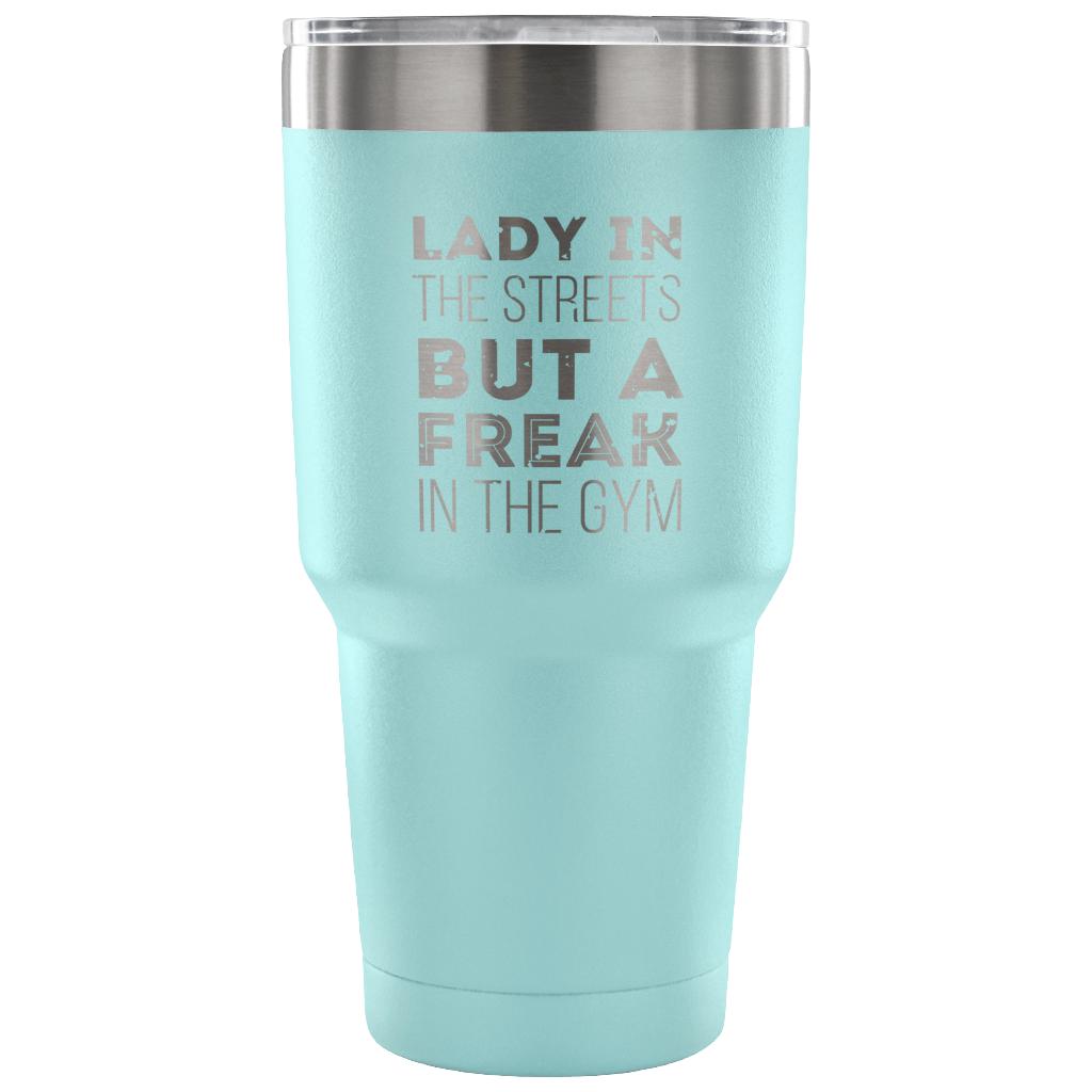 Lady in the streets, but a freak in the gym Tumbler 30oz