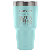 Lady in the streets, but a freak in the gym Tumbler 30oz