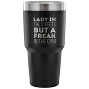 Lady in the streets, but a freak in the gym Tumbler 30oz