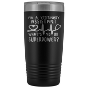 Veterinary Assistant Gift, I'm a veterinary assistant, what's your superpower?, 20oz Tumbler, Travel mug, Coffee Tumbler, Tea Tumbler