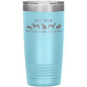 Vet tech: because people are gross 20oz Tumbler