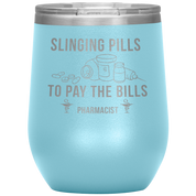 Pharmacist Slinging Pills to Pay the Bills 12oz Tumbler
