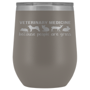 Veterinary Gift, Veterinary medicine: because people are gross, 12oz Vacuum Tumbler, Travel mug, Coffee Tumbler, Tea Tumbler