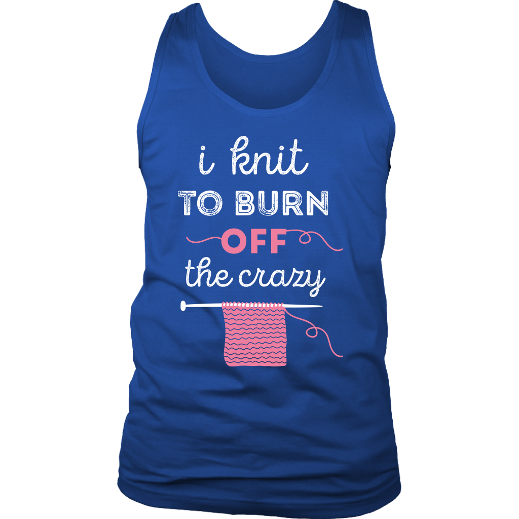 I knit to burn of the crazy