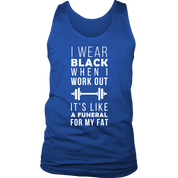 I wear black it's like funeral for my fat