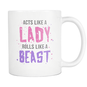 Acts Like a Lady Rolls like a Beast