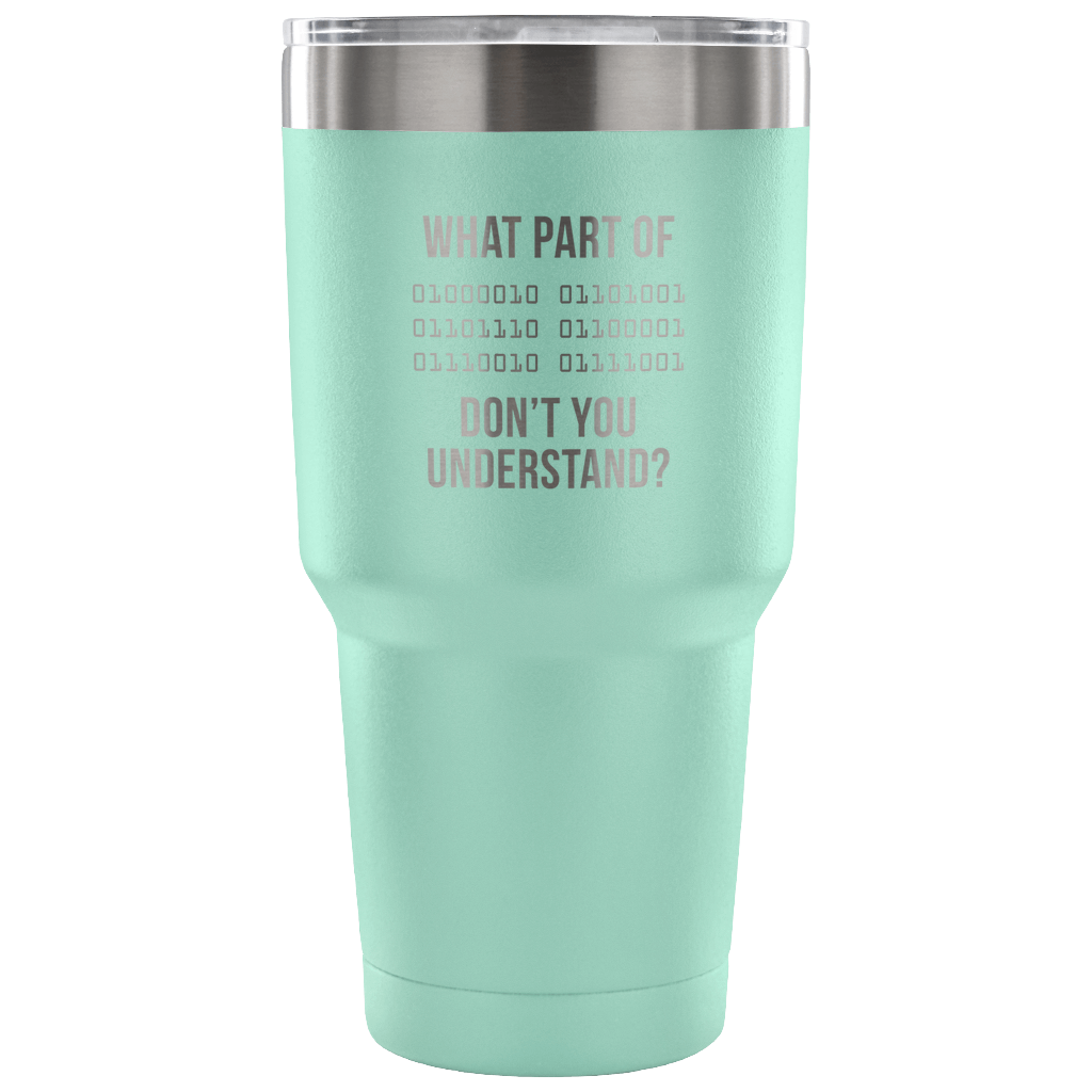 What part of [some binary code] don't you understand ? Tumbler 30oz