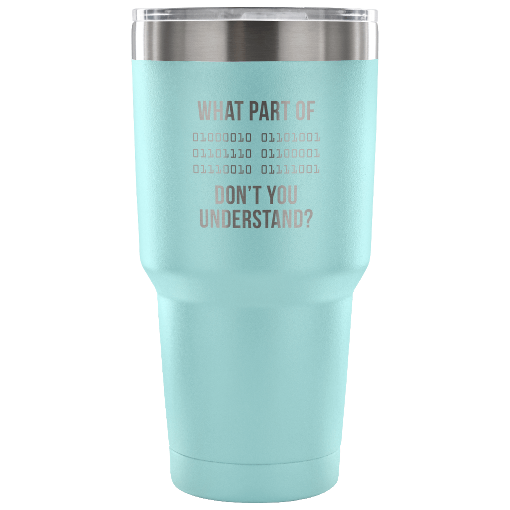 What part of [some binary code] don't you understand ? Tumbler 30oz