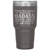 Nurse Practitioner Gift, Nurse Practitioner badass, 30oz Vacuum Tumbler, Travel mug, Coffee Tumbler, Present for Nurse Practitioner Colleague