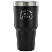 In jiu jitsu we trust Tumbler 30oz