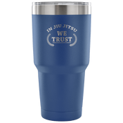 In jiu jitsu we trust Tumbler 30oz