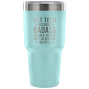 Vet Tech because badass mother fucker isn't an official job title Tumbler 30oz