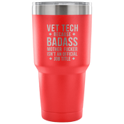 Vet Tech because badass mother fucker isn't an official job title Tumbler 30oz