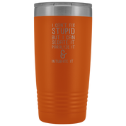 Paramedic Gift, I can't fix stupid, but I can sedate it, paralyze it & intubate it, 20oz Tumbler, Travel mug, Coffee Tumbler, Tea Tumbler