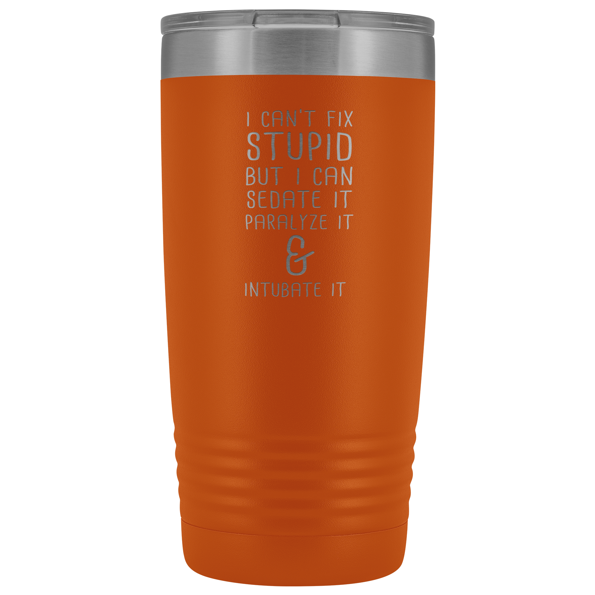 Paramedic Gift, I can't fix stupid, but I can sedate it, paralyze it & intubate it, 20oz Tumbler, Travel mug, Coffee Tumbler, Tea Tumbler