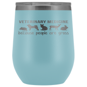 Veterinary Gift, Veterinary medicine: because people are gross, 12oz Vacuum Tumbler, Travel mug, Coffee Tumbler, Tea Tumbler