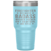 Firefighter Gift, Firefighter badass, 30oz Tumbler, Travel mug, Coffee Tumbler, Present for Firefighter Colleague