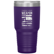 Choose your weapon 30oz Tumbler