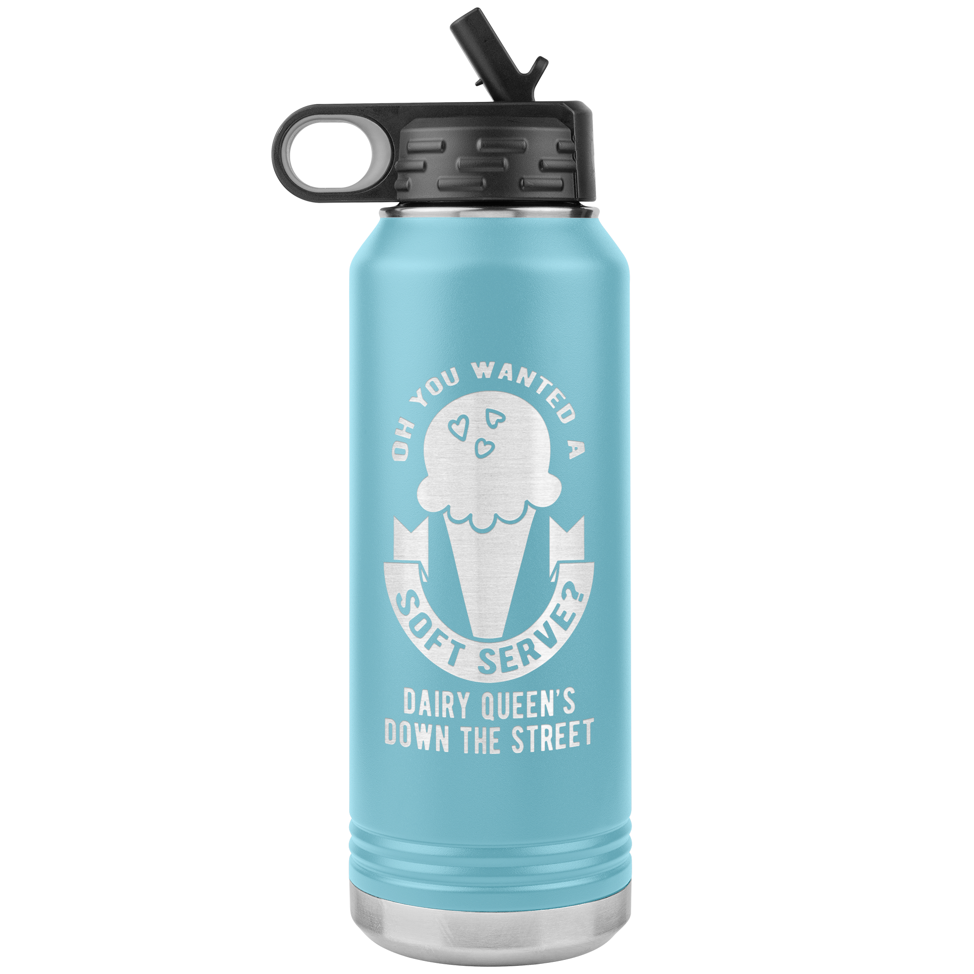 Oh, you wanted a soft serve? Water Bottle 32oz
