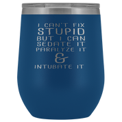 Paramedic Gift, I can't fix stupid, but I can sedate it, paralyze it & intubate it, 12oz Tumbler