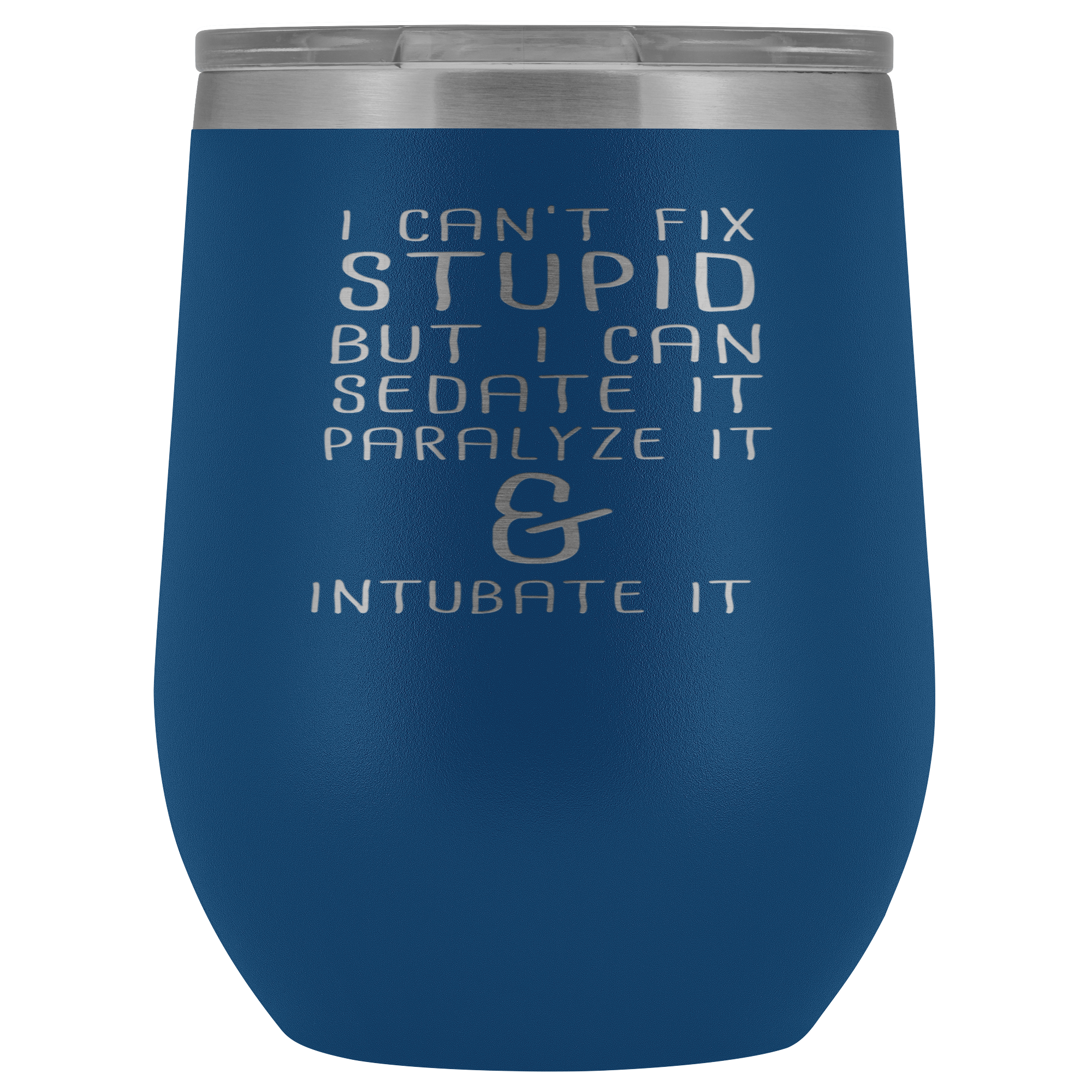 Paramedic Gift, I can't fix stupid, but I can sedate it, paralyze it & intubate it, 12oz Tumbler