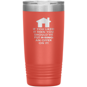 Real Estate Gift, If you liked it, then you should have put a ring/offer on it!, 20oz Tumbler, Travel mug, Coffee Tumbler, Tea Tumbler