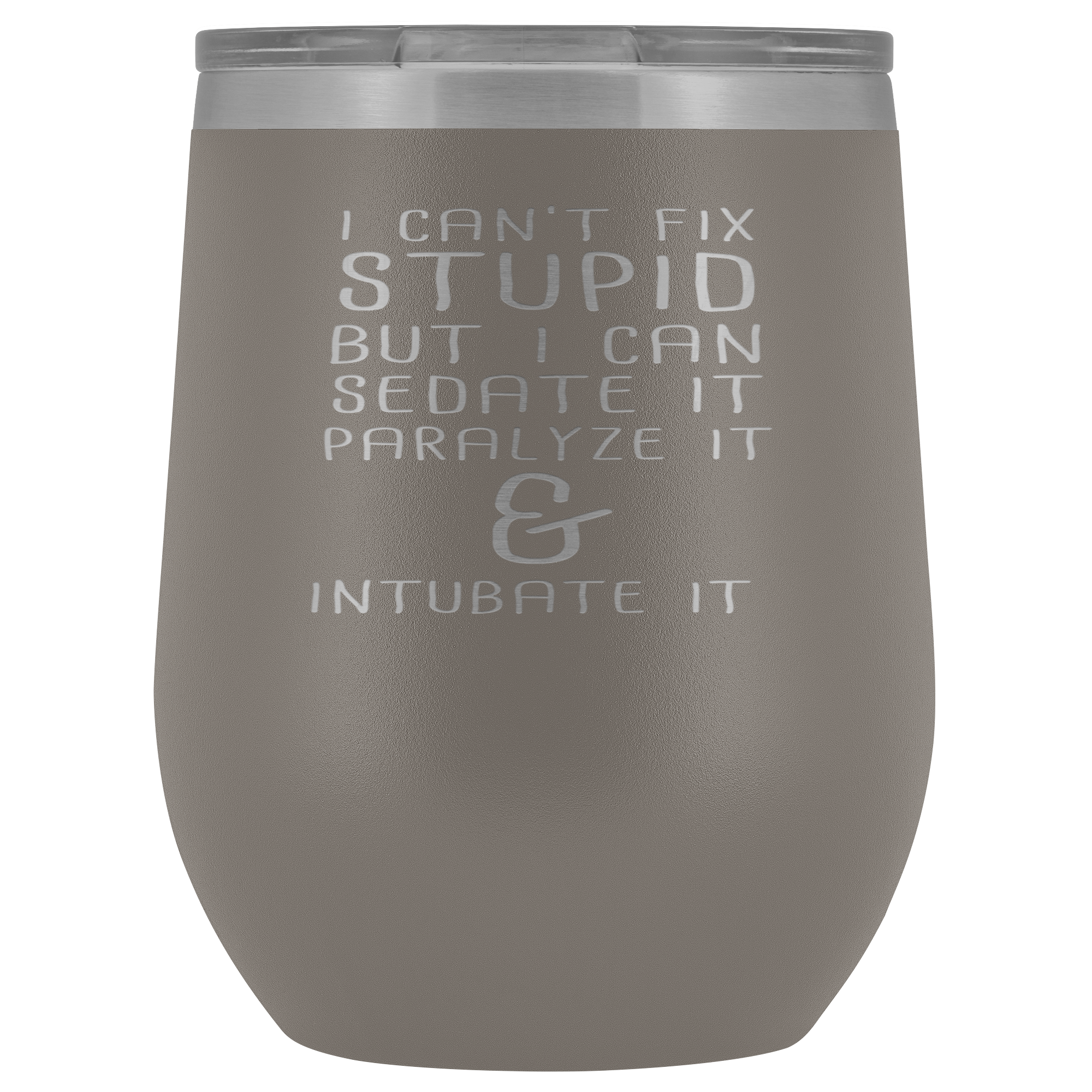 Paramedic Gift, I can't fix stupid, but I can sedate it, paralyze it & intubate it, 12oz Tumbler