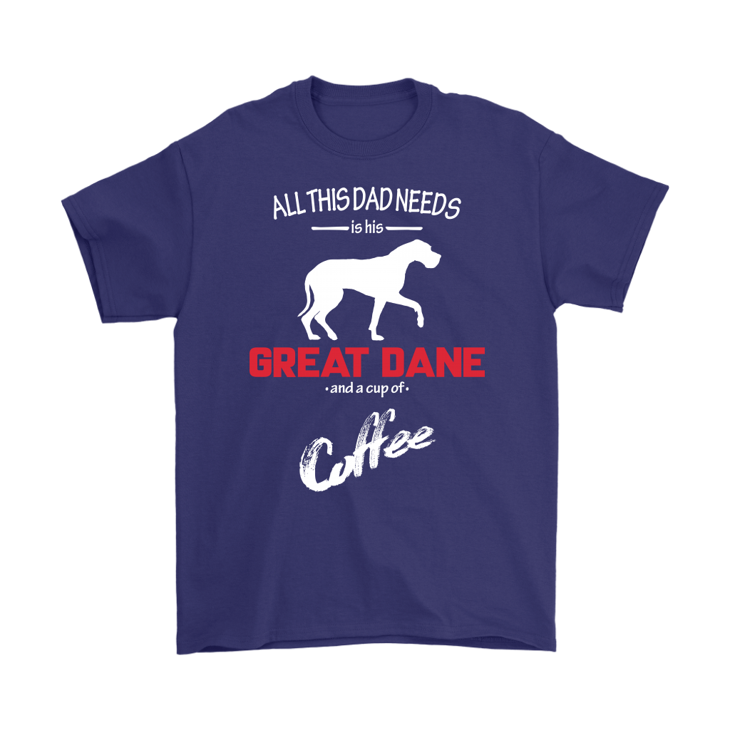 All this Dad needs is his Great dane and a cup of coffee, Dad tee, Unisex T-shirt, Father gift, Dad t-shirt, Dog Dad t-shirt