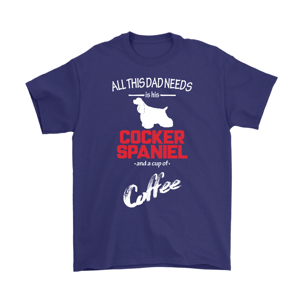 All this Dad needs is his Cocker spaniel and a cup of coffee, Dad tee, Unisex T-shirt, Father gift, Dad t-shirt, Dog Dad t-shirt