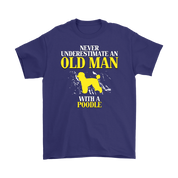 Poodle Gift, Never underestimate an old man with a Poodle, Grandpa tee, Unisex T-shirt, Grandfather gift, Grandfather t-shirt