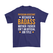 Physician assistant because badass mother fucker isn't an official job title Gift, Woman's tee, Unisex T-shirt, V-neck, Summer Apparel