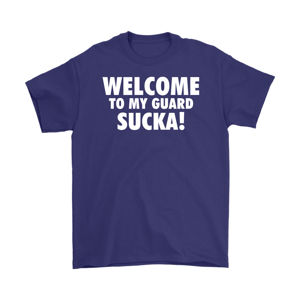 Welcome to my guard sucka!