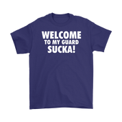 Welcome to my guard sucka!